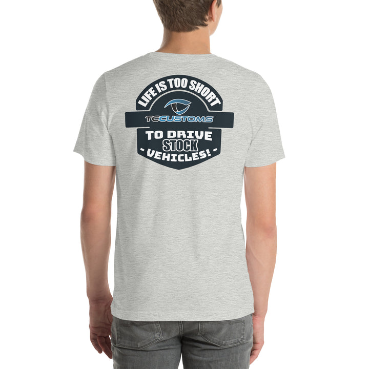 Life is too short to drive stock vehicles! - Unisex t-shirt